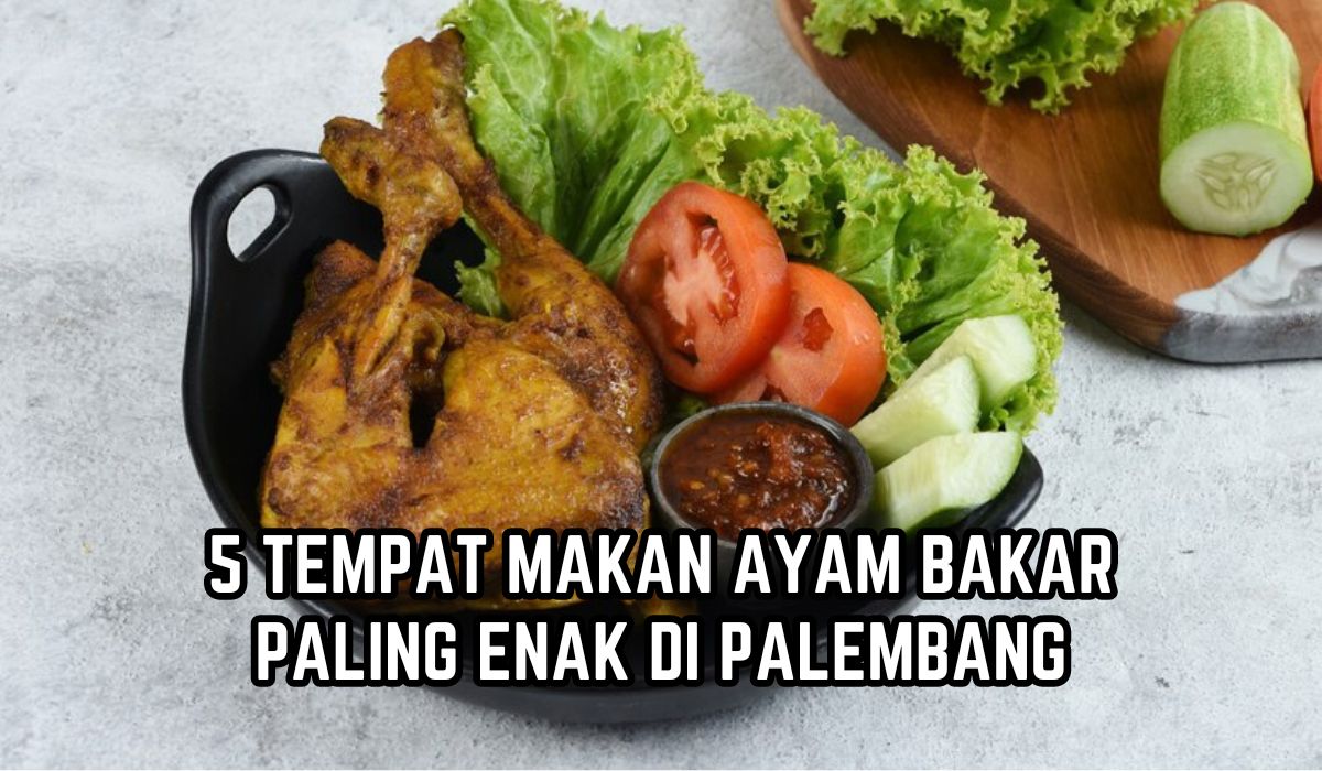 Tak Hanya Kuliner Khas Palembang, 5 Tempat Makan Ini Sajikan Ayam Bakar Terenak,Bumbunya Meresap Rasa Maknyus!