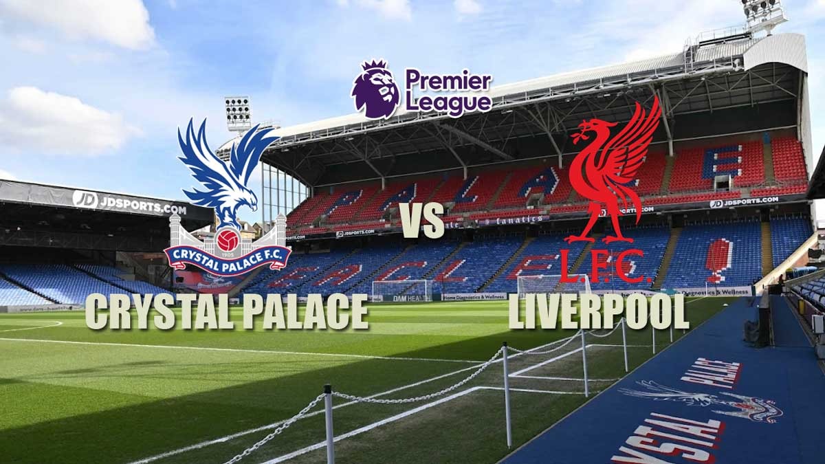 Prediksi Crystal Palace vs Liverpool - Pertaruhan Dua Rekor Tak Terkalahkan
