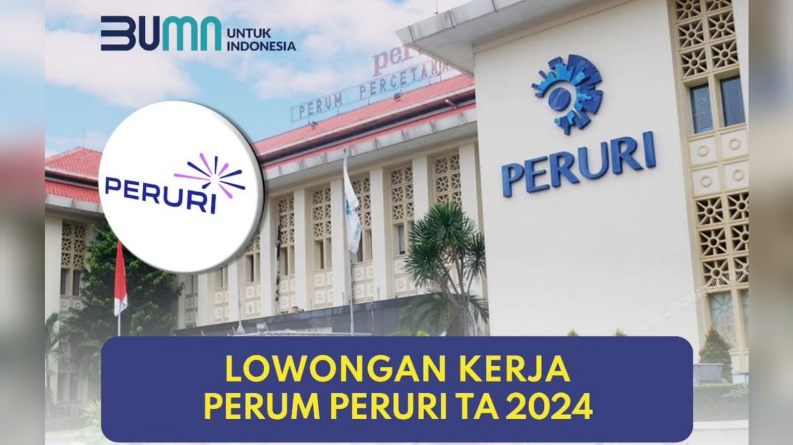 BUMN Perum Percetakan Uang Republik Indonesia (PERURI) Buka Lowongan Kerja Terbaru untuk Lulusan D3 dan S1