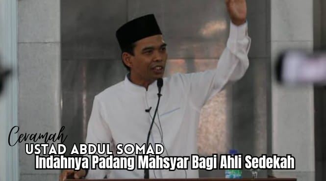 Indahnya Padang Mahsyar Bagi Ahli Sedekah di Hari Pembangkitan, Simak Ceramah Ustad Abdul Somad