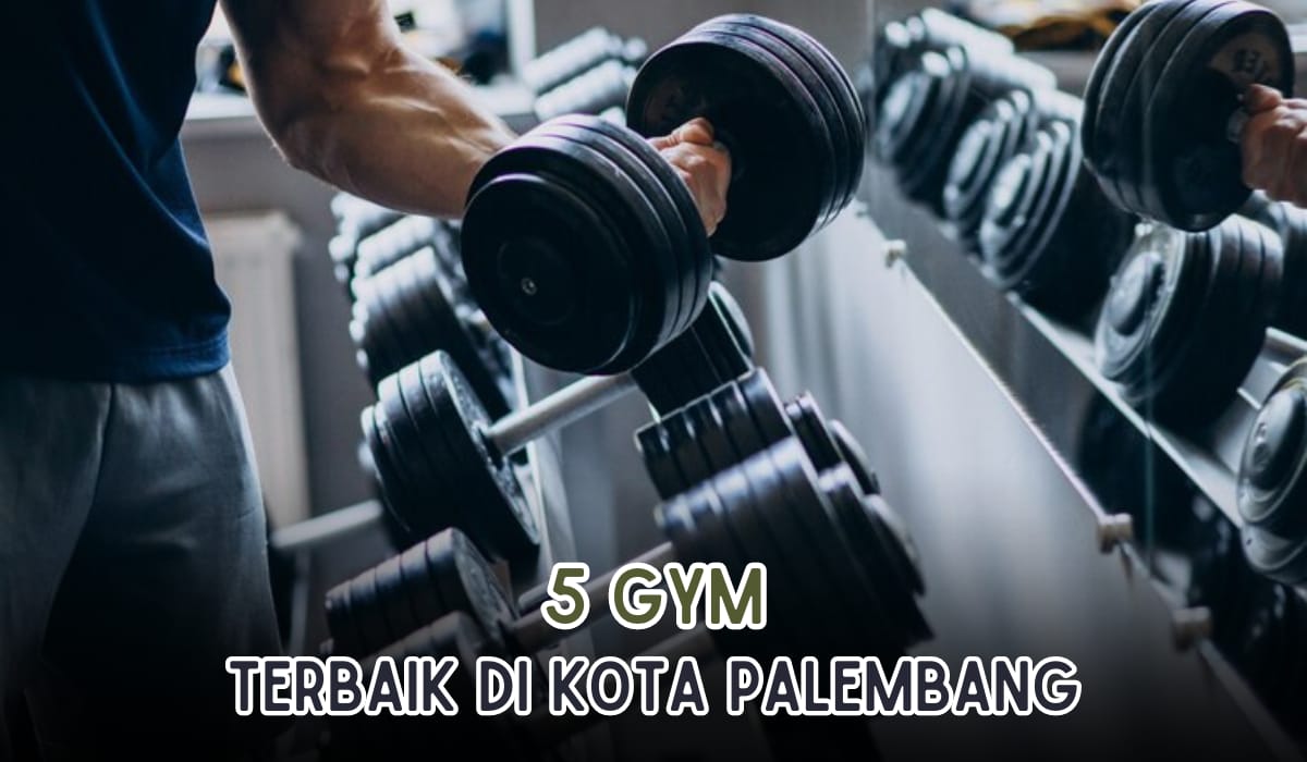 5 Tempat Gym Terbaik di Kota Palembang, Fasilitas Lengkap, Dijamin Sehat Bugar!