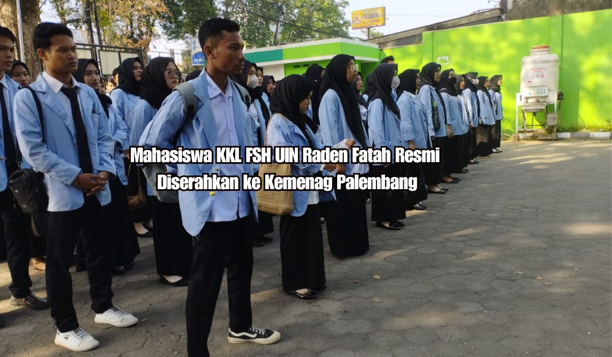 Mahasiswa KKL FSH UIN Raden Fatah Resmi Diserahkan ke Kemenag Palembang, Jaga Nama Baik Almamater