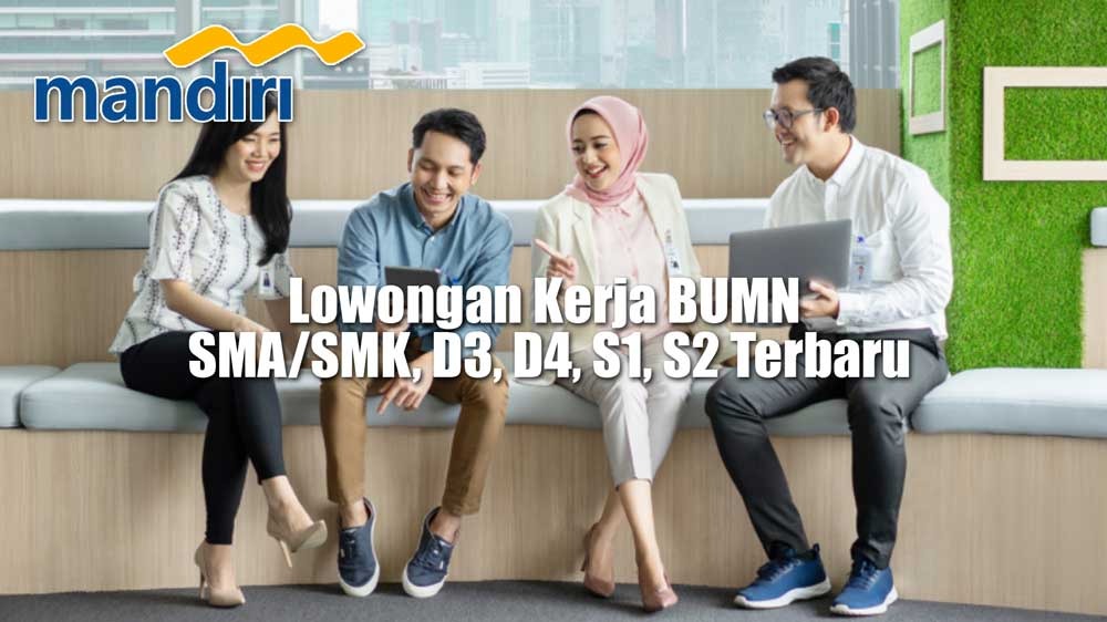 Daftar di Sini! Lowongan Kerja Terbaru BUMN PT Bank Mandiri (Persero) Tbk Lulusan SMA, SMK, D3, D4, S1, S2 