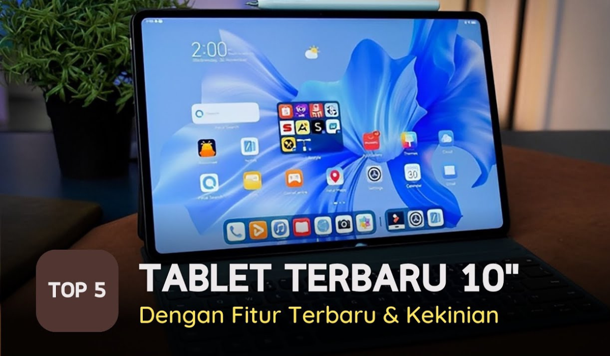 4 Tablet Layar 10 Inch dengan Spek Lengkap, Hadirkan Kualitas Layar Tajam dengan Detail Warna yang Kaya