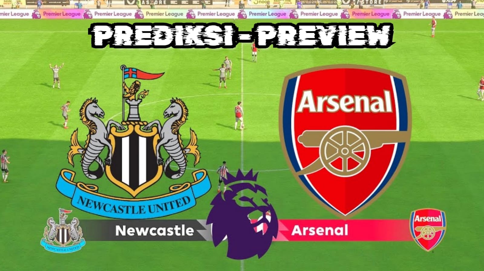 Prediksi dan Preview Newcastle United vs Arsenal 'The Gunners Haus Kemenangan'