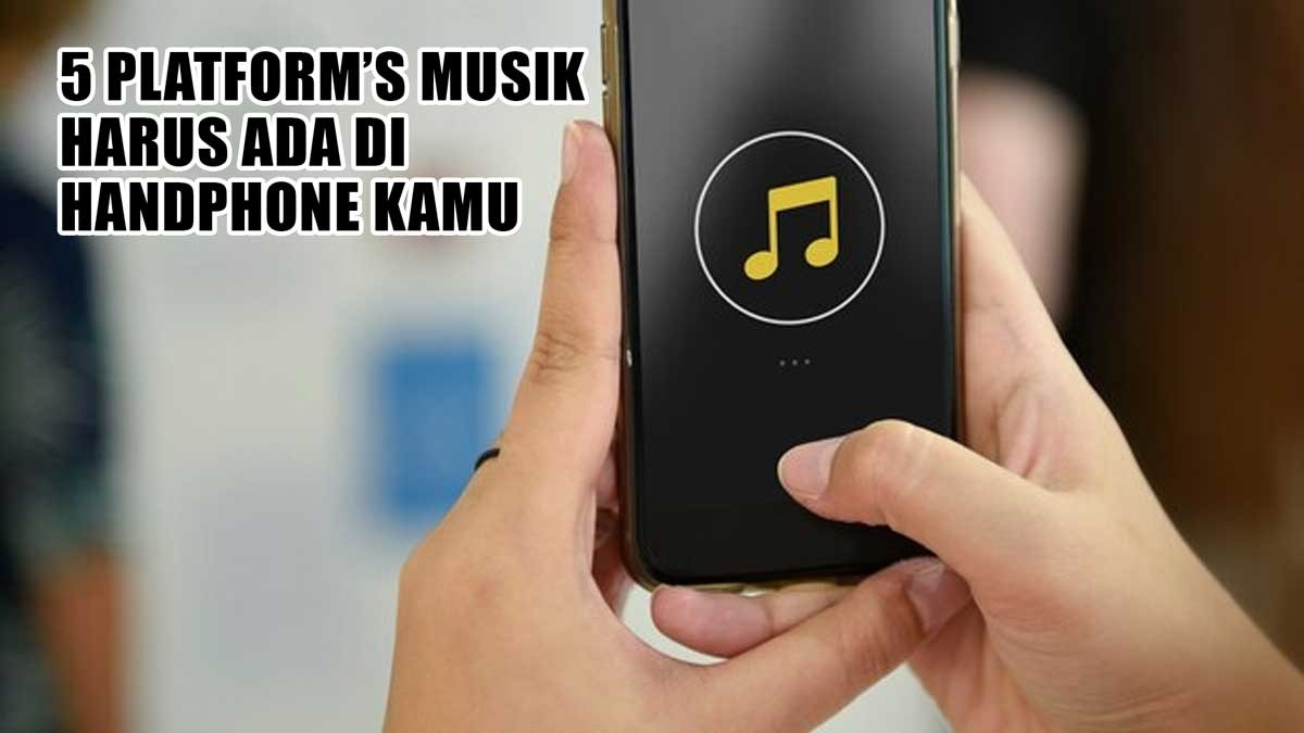 5 Platform’s Musik yang Harus Ada di Handphone Kamu, Nomor 2 Paling Recommended