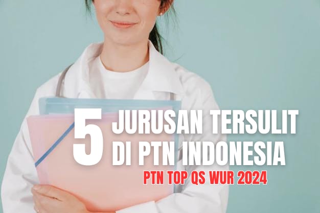 5 Jurusan Kuliah Tersulit di PTN Indonesia TOP QS WUR 2024, Minat?