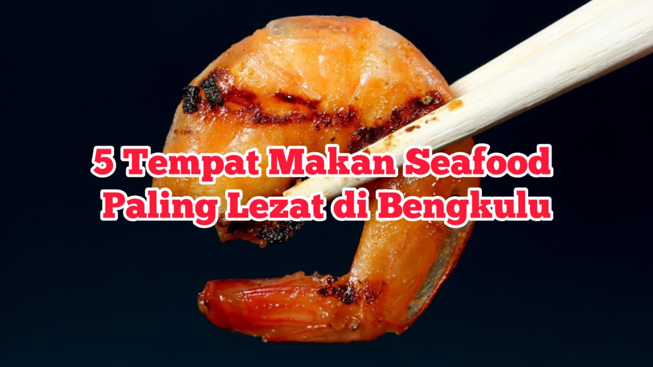 5 Wisata Kuliner Seafood yang Paling Lezat di Bengkulu, Punya Rating Tinggi dengan Varian Menu Melimpah