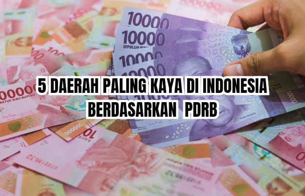 5 Daerah Paling Kaya di Indonesia Berdasarkan PDRB, Daerah Mana Saja?