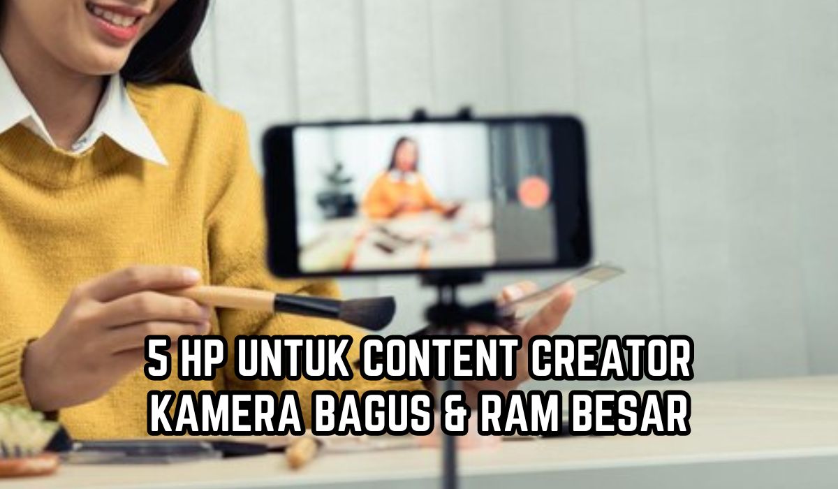 Harga di Bawah Rp5 Juta, Ini 5 HP Terbaik untuk Content Creator dengan Kamera Bagus dan RAM Besar