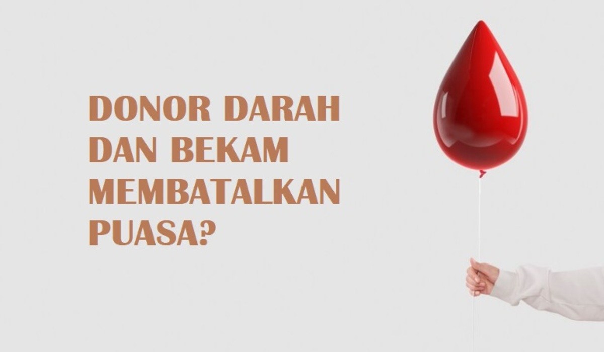 Apakah Bekam dan Donor Darah Membatalkan Puasa? Ini Dia Penjelasannya