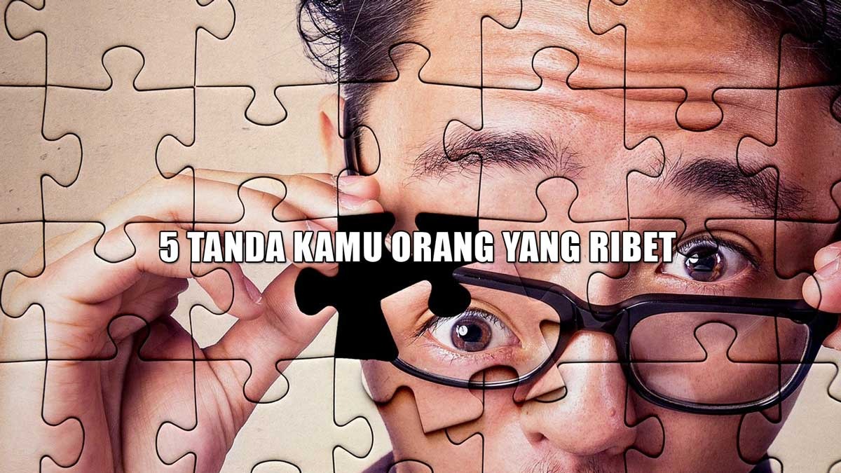 Suka Bikin Hidup Makin Sulit! Ini 5 Tanda Kamu Orang yang Ribet