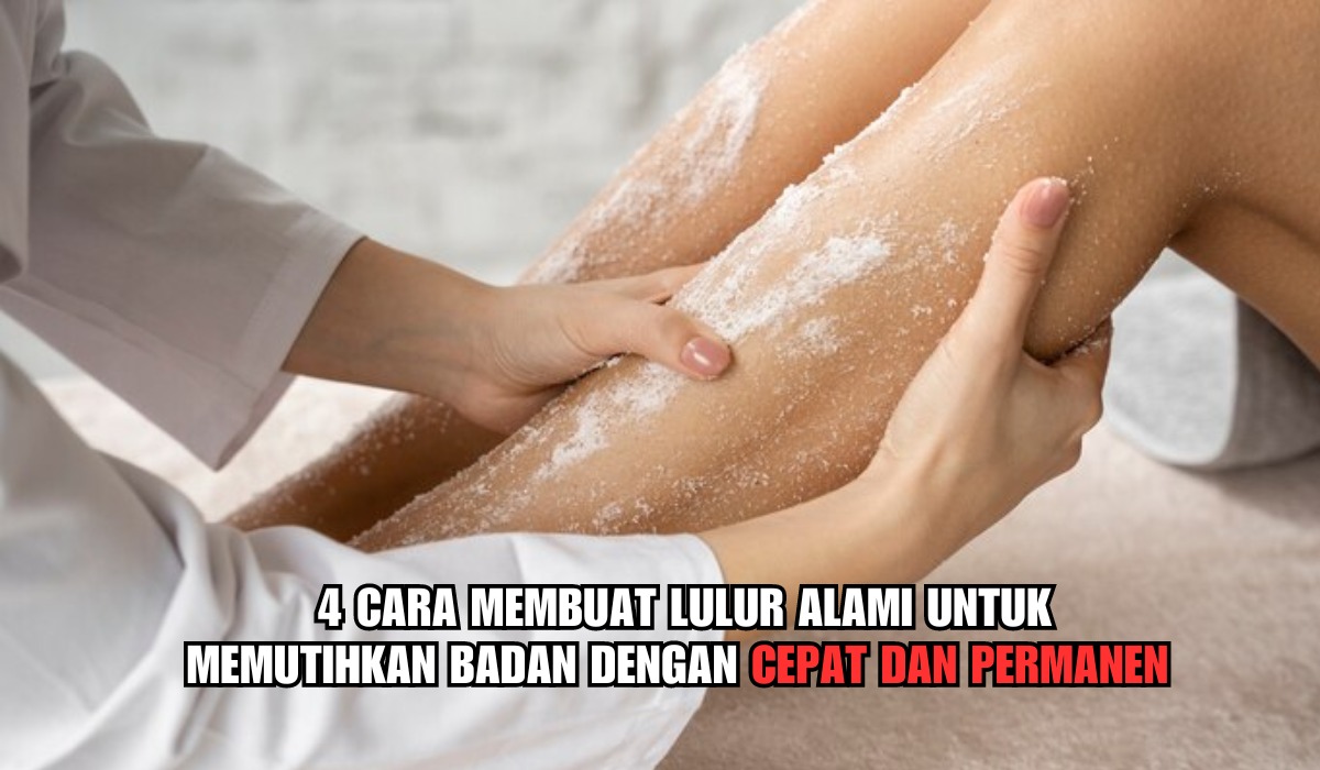 4 Cara Membuat Lulur Alami yang Memutihkan Badan dengan Cepat dan Permanen, Mudah Bisa Buat Sendiri di Rumah