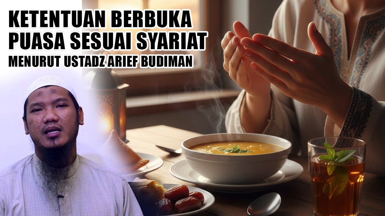 Cara Berbuka Puasa Sesuai Syariat Menurut Ustadz Arief Budiman: Jangan Asal Kenyang!