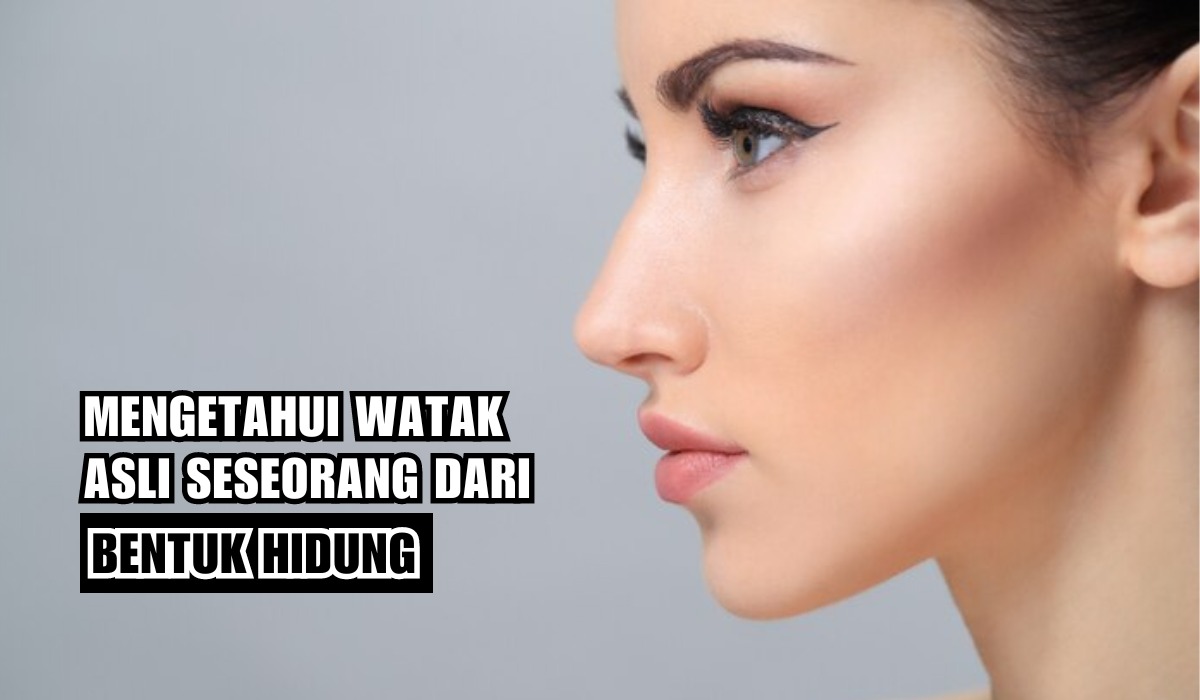 Ternyata dari Bentuk Hidung Bisa Tahu Watak Asli Seseorang, Apa Jenis Hidungmu?