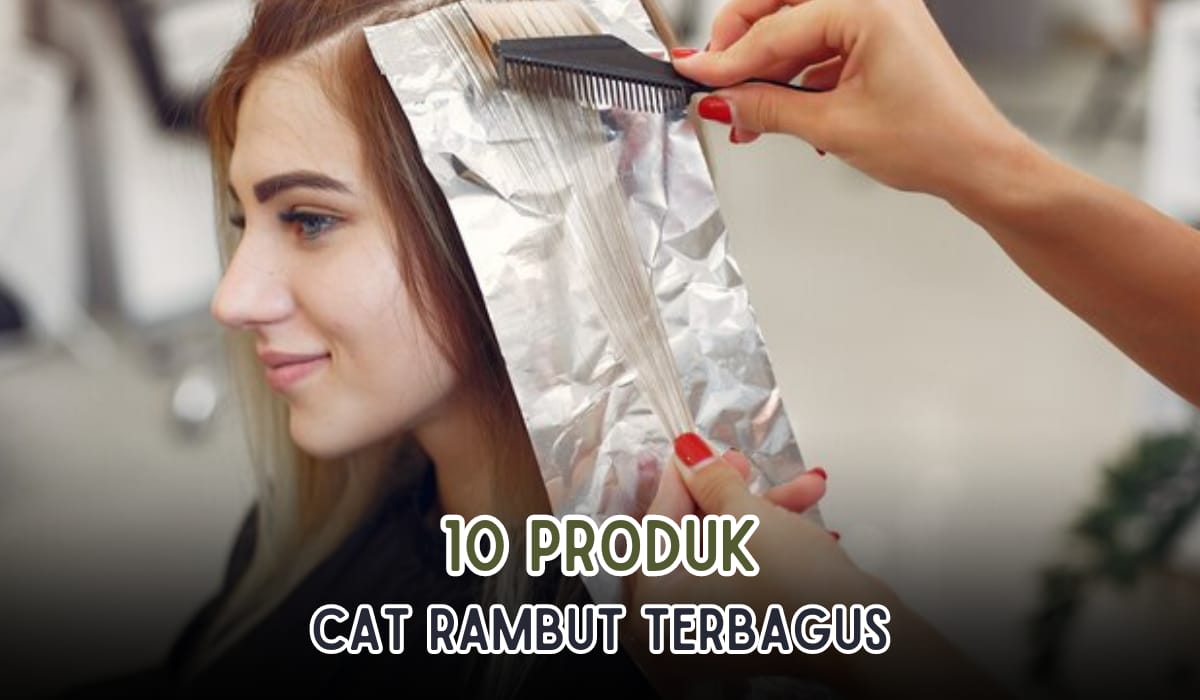 10 Cat Rambut yang Bagus dengan Hasil Sempurna, Aman dan Mudah Dipakai