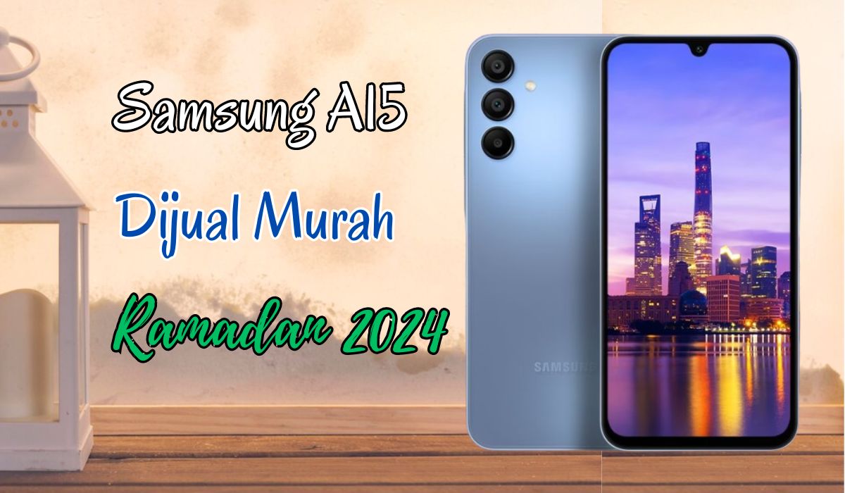 Ada Banyak Bonus Hp Samsung di Bulan Ramadan? Samsung Galaxy A15 Dijual Murah Meriah