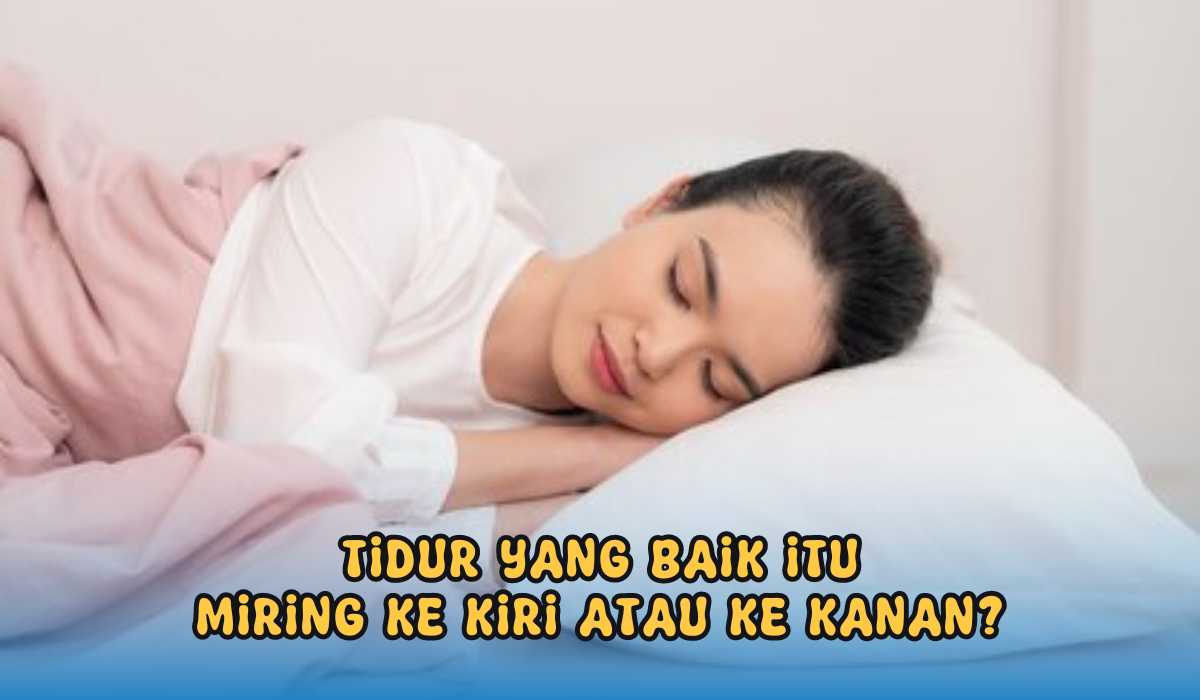 Udah Tau Belum, Ternyata Ini Lho Manfaat Tidur Miring Kanan atau Kiri Bagi Kesehatan