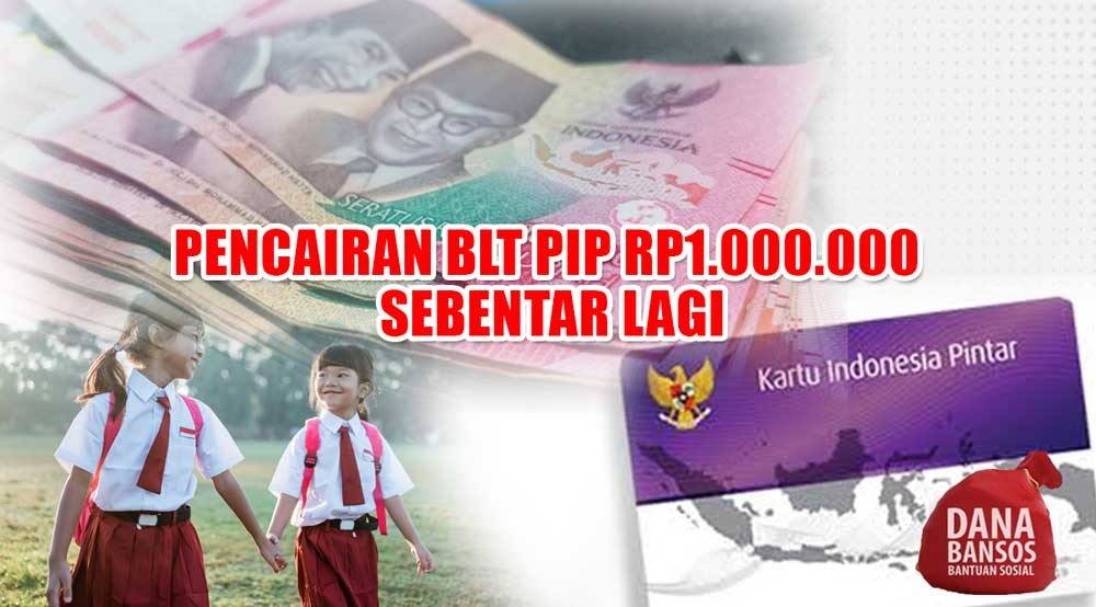 Pencairan BLT PIP Rp1.000.000 Sebentar Lagi, Segera Siapkan Berkas Ini Sebelum Habis Waktu