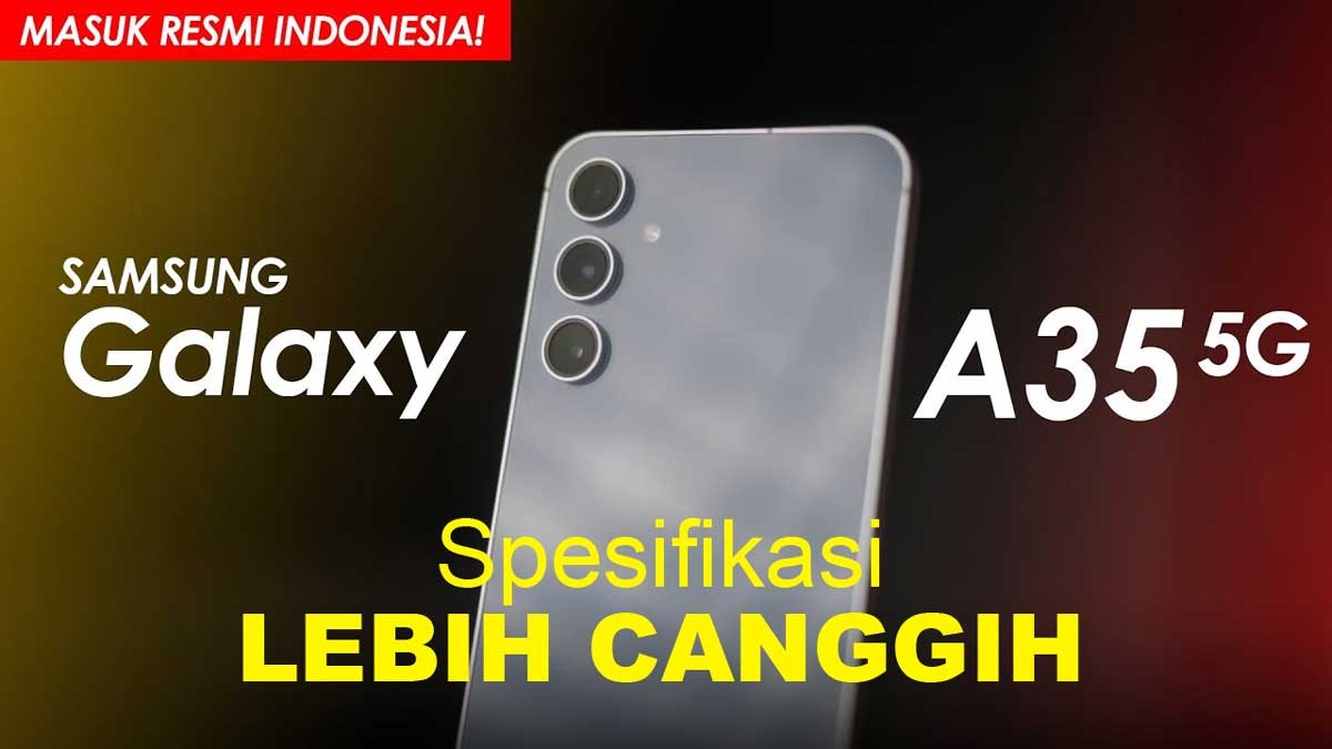 5 Keunggulan Samsung A35 5G, Spesifikasi Diupgrade Lebih Canggih 