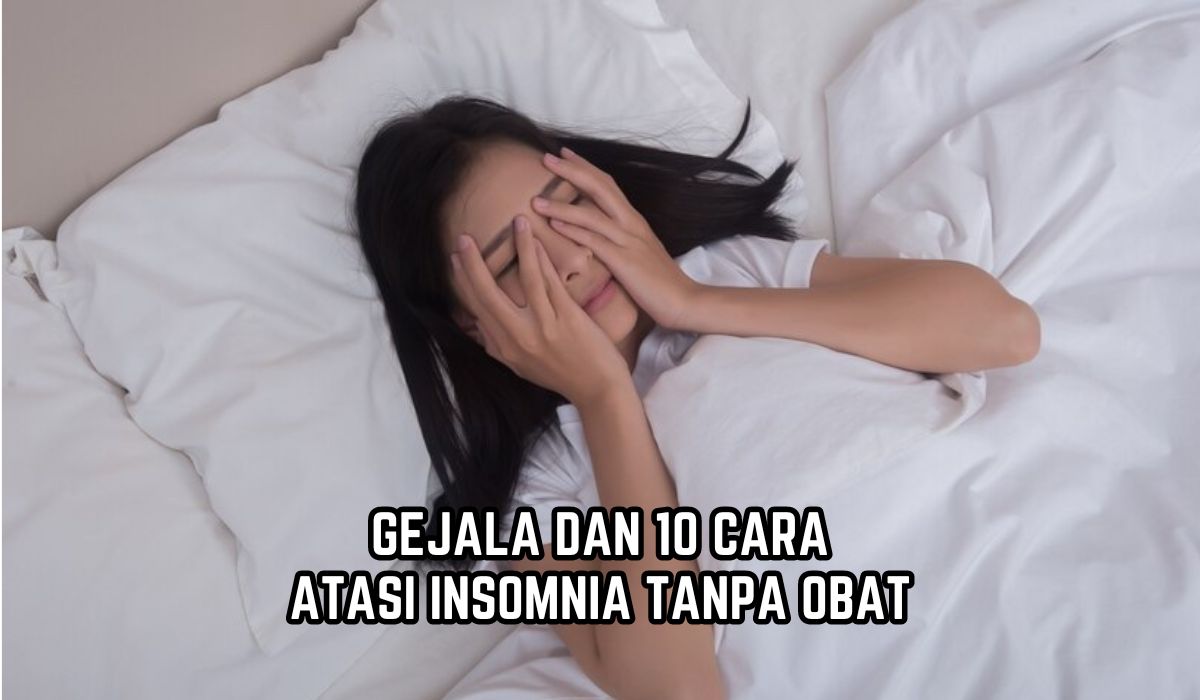 10 Cara Atasi Insomnia Tanpa Obat, Bikin Tidur Lebih Nyenyak, Berikut Gejala yang Wajib Kamu Tahu