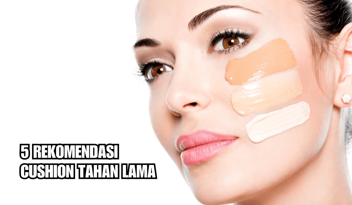 5 Rekomendasi Cushion Tahan Lama, Hasil Flawless dengan Coverage Tinggi, Tampil Glowing di Hari Lebaran!