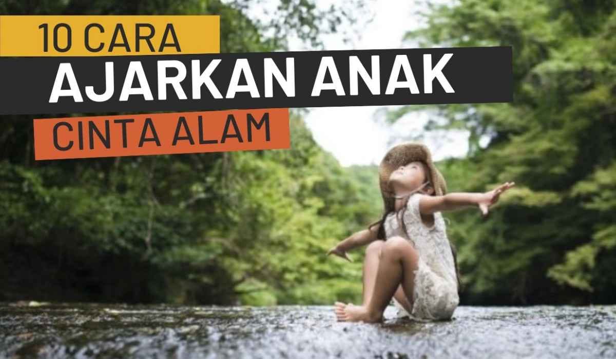 10 Cara Ajarkan Anak-anak Mencintai Alam, Nomor 9 Kamu Jadi Contoh