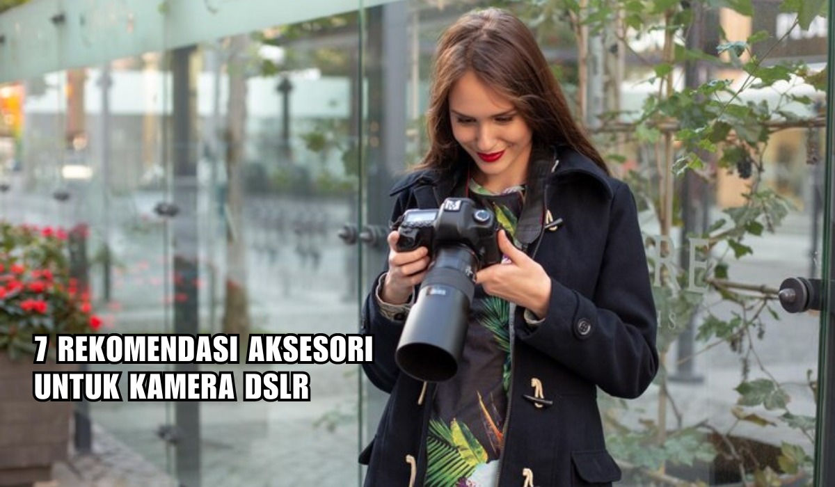 7 Rekomendasi Aksesori untuk Kamera DSLR yang Wajib Kamu Punya, Ciptakan Hasil Foto yang Kece Abis