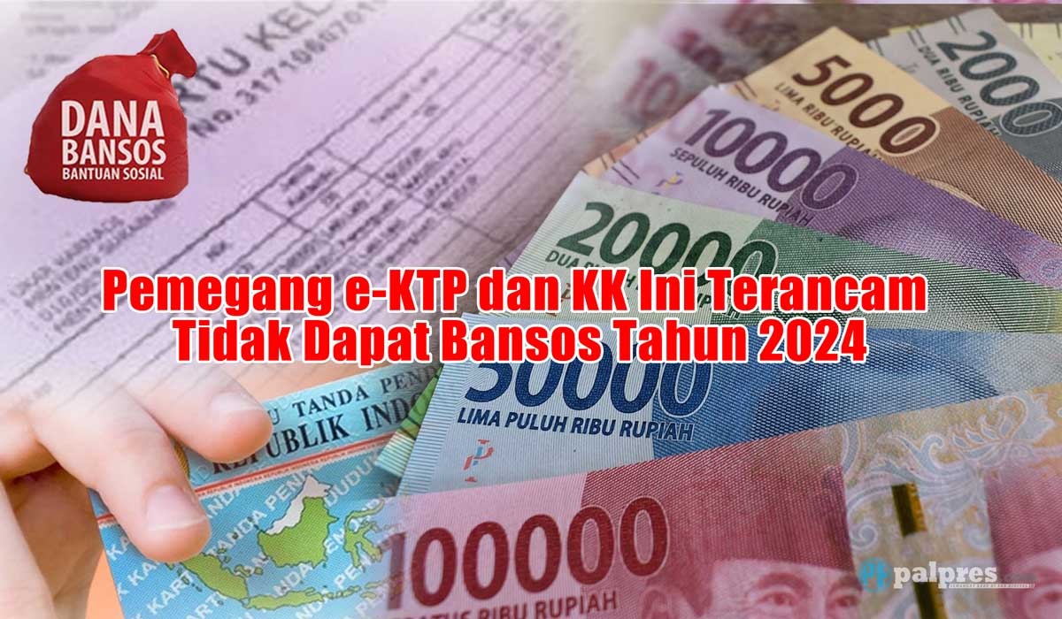 Pemegang e-KTP dan KK Ini Terancam Tidak Dapat Bansos Tahun 2024, Simak Kriteria Terbarunya di Sini