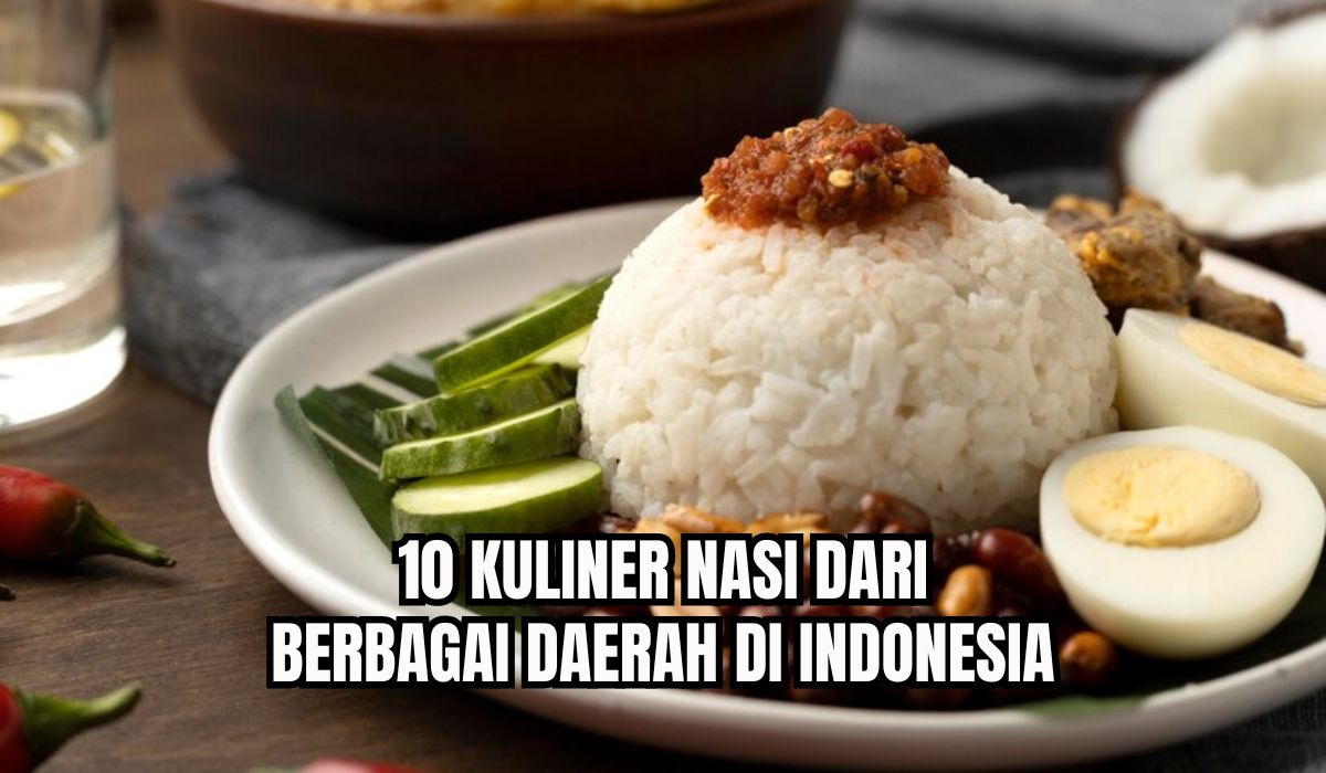 Cita Rasanya Bikin Kangen, Ini 10 Kuliner Nasi Makanan Khas Daerah di Indonesia, Wajib Coba!