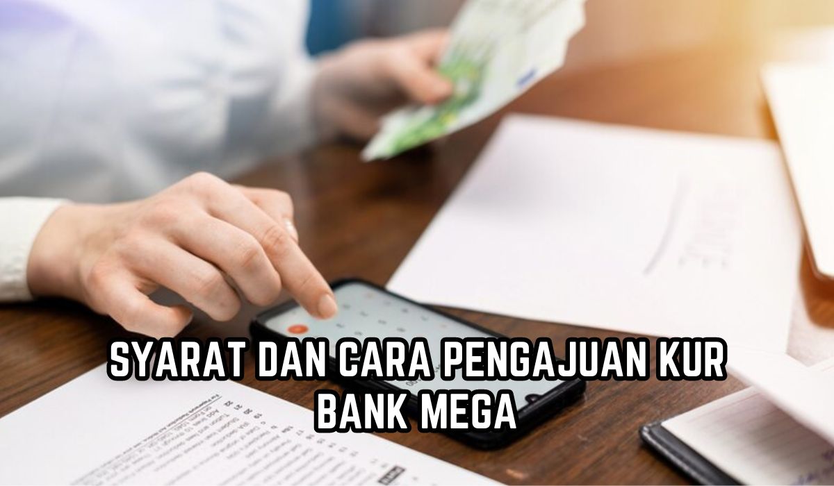 KUR Bank Mega 2024 Segera Dibuka, Berikut Syarat dan Cara Pengajuan, Plafon Hingga Rp100 Juta