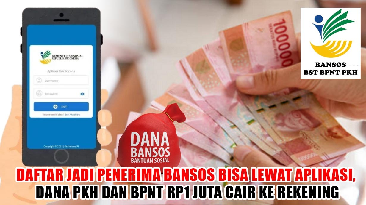 Daftar jadi Penerima Bansos Bisa Lewat Aplikasi, Dana PKH dan BPNT Rp1 Juta Cair ke Rekening