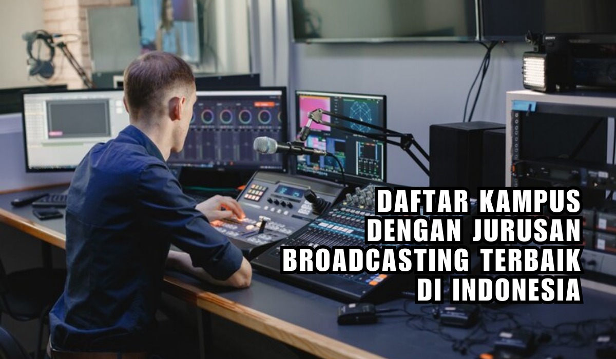 Mau Belajar Penyiaran? Ini Daftar 6 Kampus Dengan Jurusan Broadcasting Terbaik di Indonesia