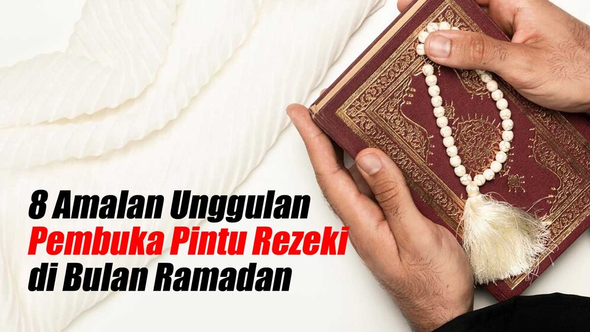 8 Amalan Pembuka Rezeki yang Dianjurkan di Bulan Ramadan, Nomor 5 Sering Diabaikan Banyak Orang, Apa Itu?
