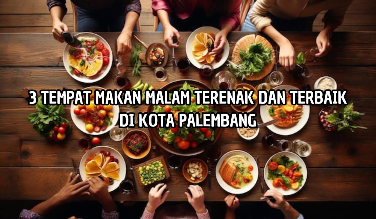 Sulit Dilupakan! Rekomendasi 3 Tempat Makan Malam Terenak di Kota Palembang, Ada yang Buka 24 Jam 