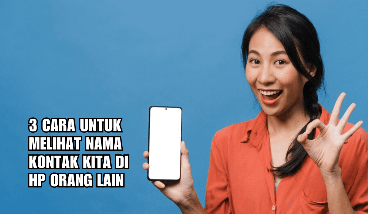 Inilah 3 Cara untuk Melihat Nama Kontak Kita di HP Orang Lain, Salah Satunya Lewat Getcontact!