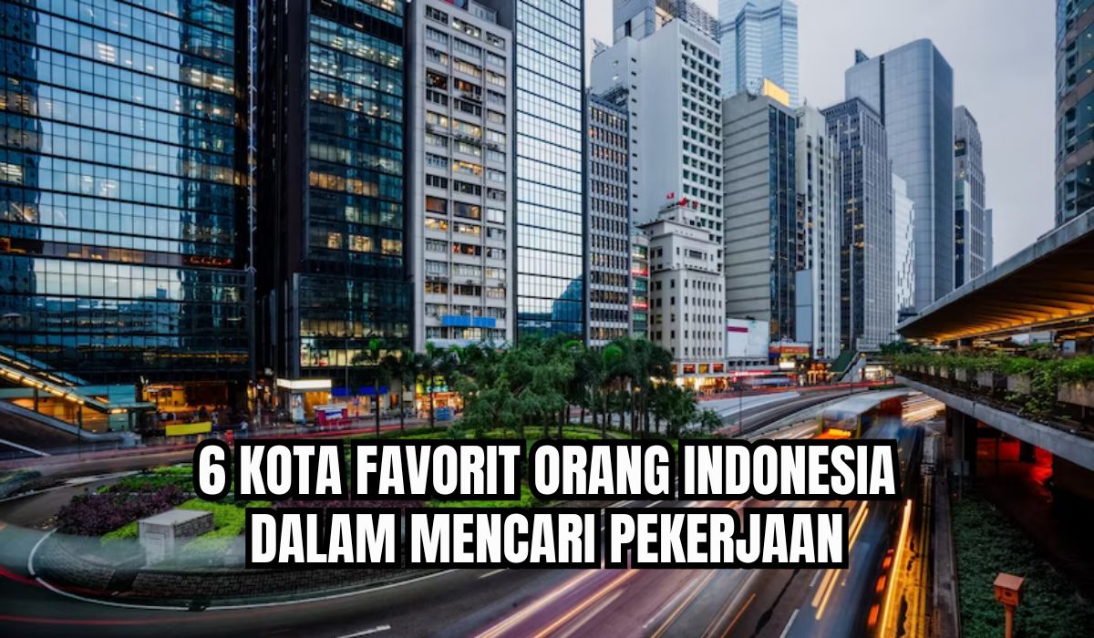 Palembang Belum Masuk Daftar, Ini 6 Kota Favorit Orang Indonesia dalam Mencari Pekerjaan, Ada Kota Favoritmu?