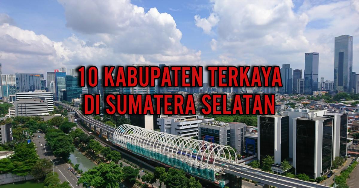 Bukan Muara Enim, Baru Berusia 10 Tahun, Inilah Kabupaten Terkaya di Sumatera Selatan di Posisi Kedua