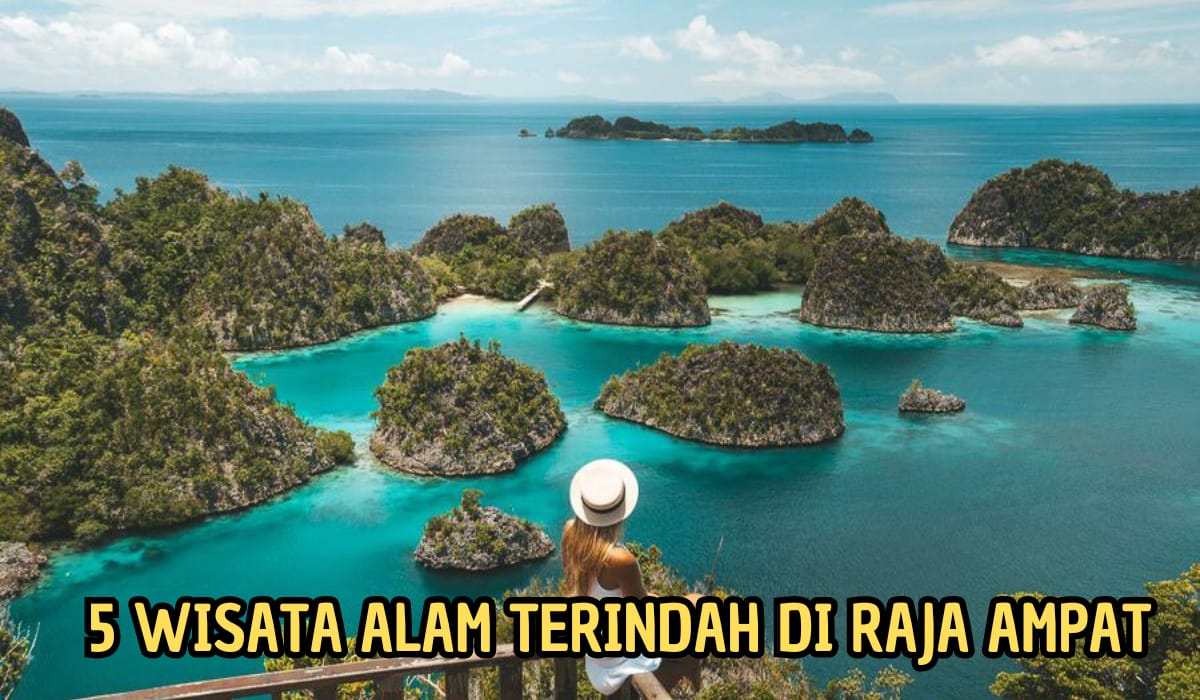 Keindahan Alamnya Seperti di Negeri Dongeng, Inilah 5 Objek Wisata Alam Terindah di Raja Ampat