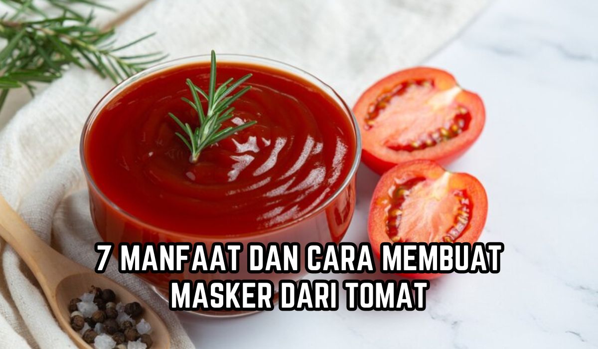 Ini 7 Manfaat dan Cara Membuat Masker dari Tomat, Cuma Tambahkan Bahan Ini Bikin Wajah Glowing