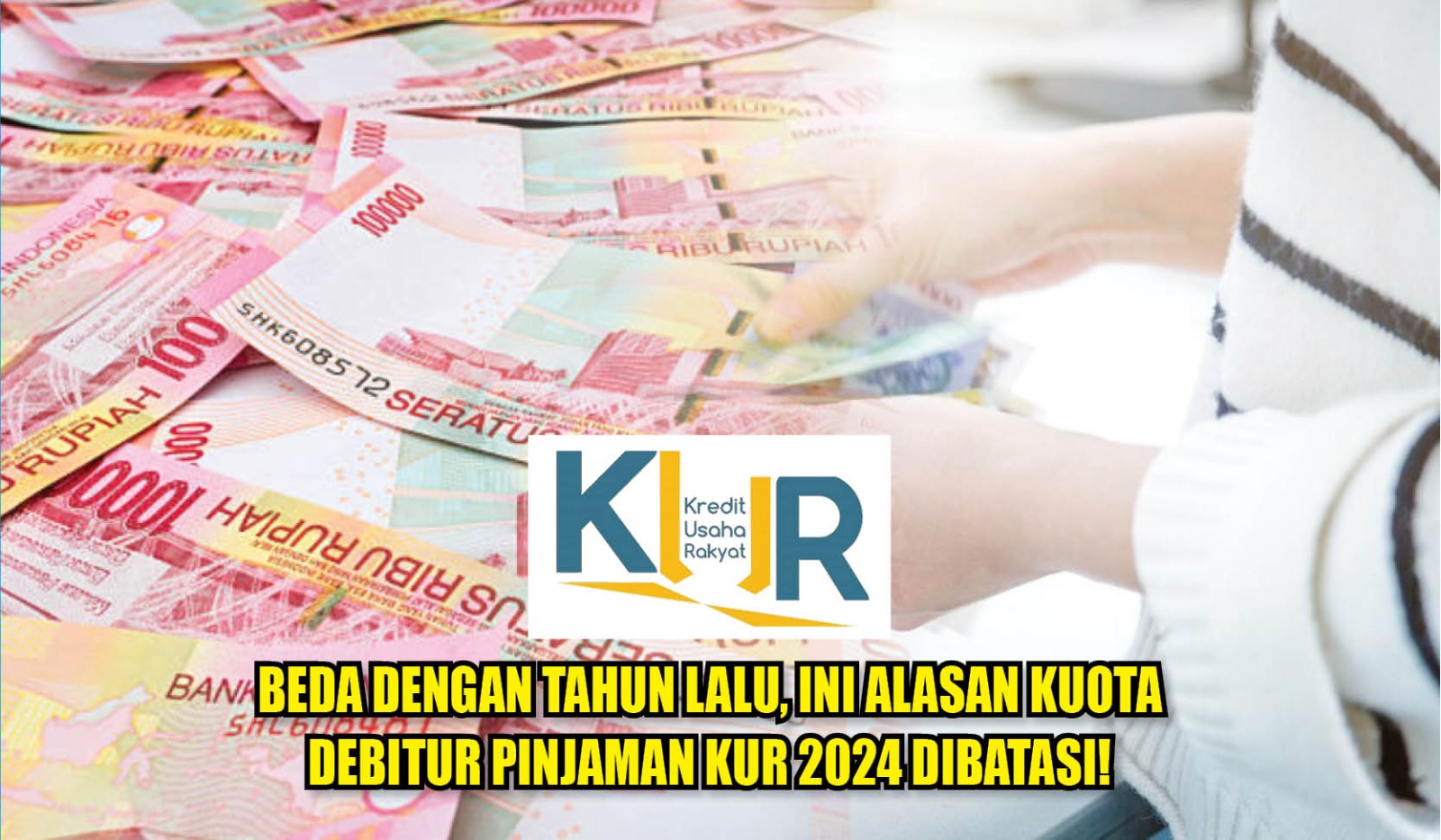 Beda Dengan Tahun Lalu, Ini Alasan Kuota Debitur Pinjaman KUR 2024 ...