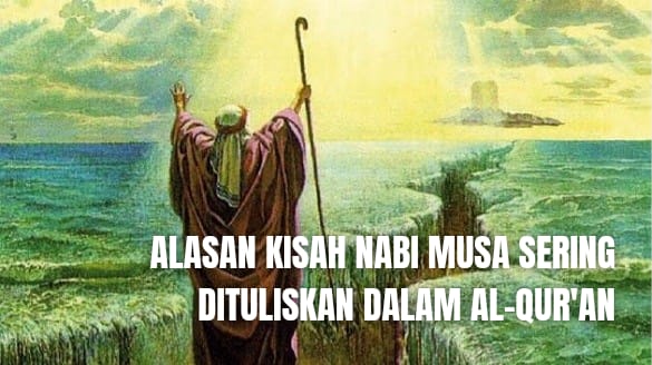 Ternyata Ini Alasan Kisah Nabi Musa yang Paling Sering Ditulis dalam Al Quran