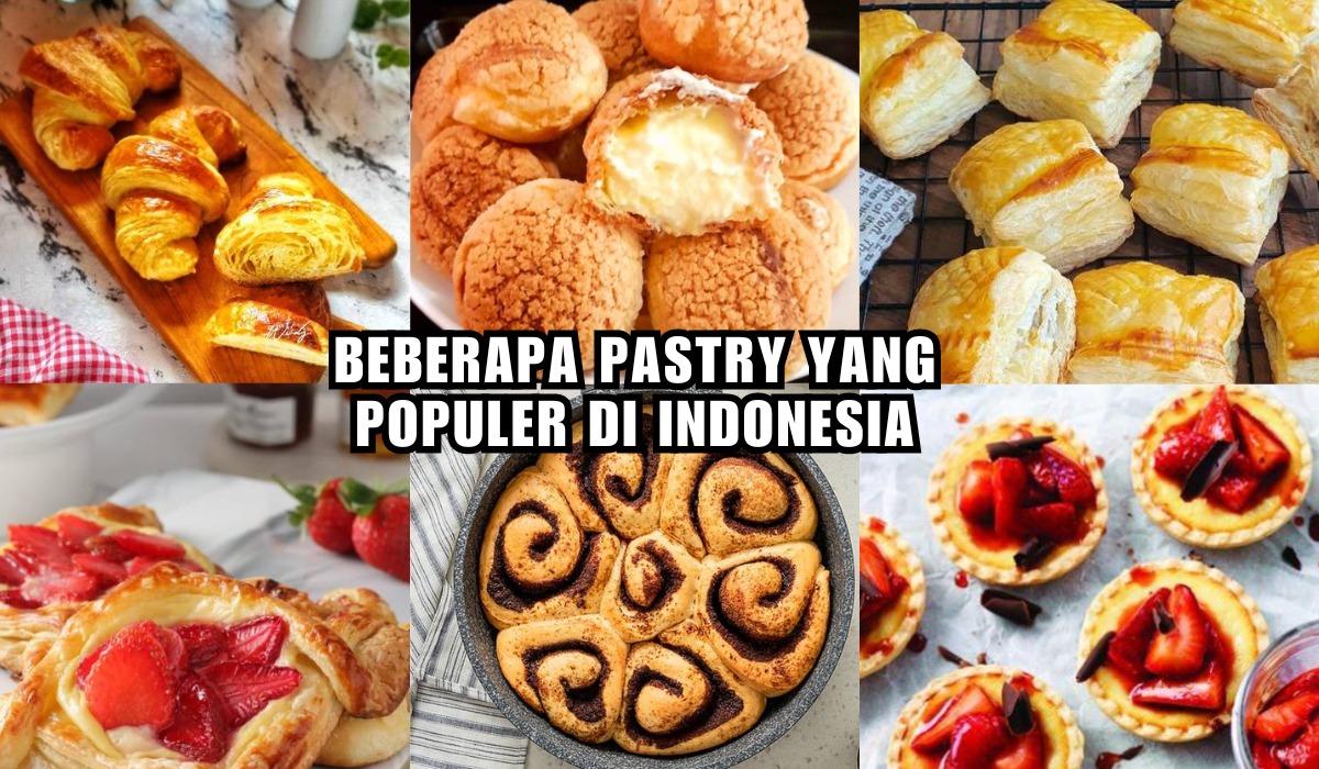 Inilah Jenis Pastry yang Populer dan Digemari di Indonesia, Rasanya Lezat Bikin Ngiler!  