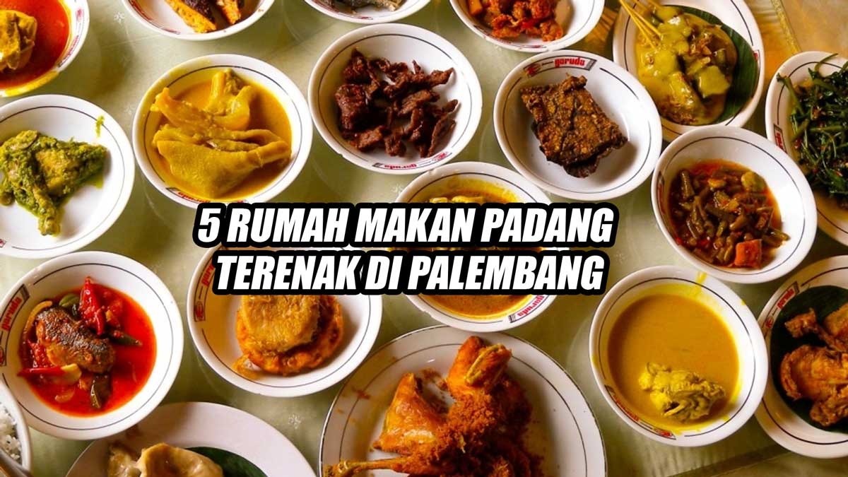 Rekomendasi 5 Rumah Makan Padang Terenak di Palembang, Terkenal Punya Banyak Penggemar Fanatik