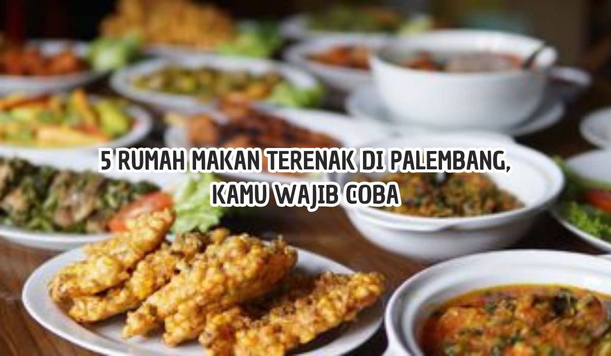 5 Tempat Makan Paling Enak di Palembang, Makan Nasi Sepiring Selalu Kurang, Harga Mulai Rp10 Ribuan