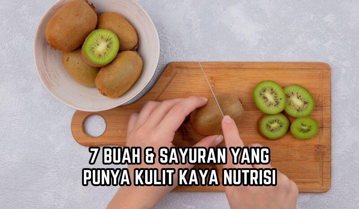 Tidak Perlu Dikupas! 7 Buah dan Sayuran Ini Punya Kulit yang Kaya Nutrisi, Ada Kiwi dan Wortel