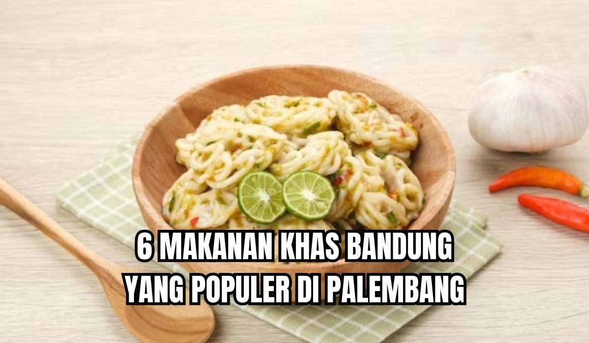 6 Kuliner Khas Bandung yang Terkenal dan Banyak Dijual di Palembang, Ada Siomay Hingga Seblak!