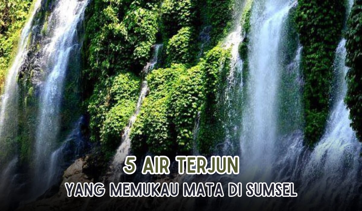 5 Tempat Wisata Air Terjun di Sumsel, Keindahannya Memukau, Bisa Bermain Arung Jeram hingga Lihat Hewan Langka