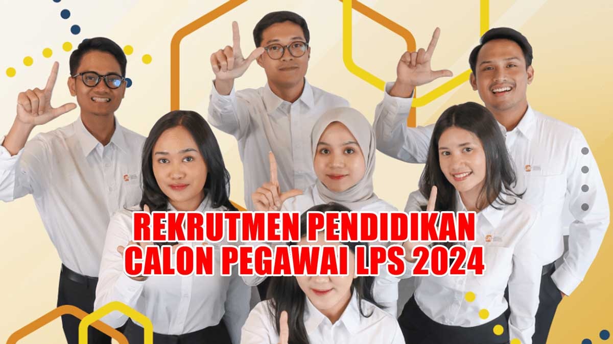 Rekrutmen Pendidikan Calon Pegawai (PCP) LPS Tahun 2024