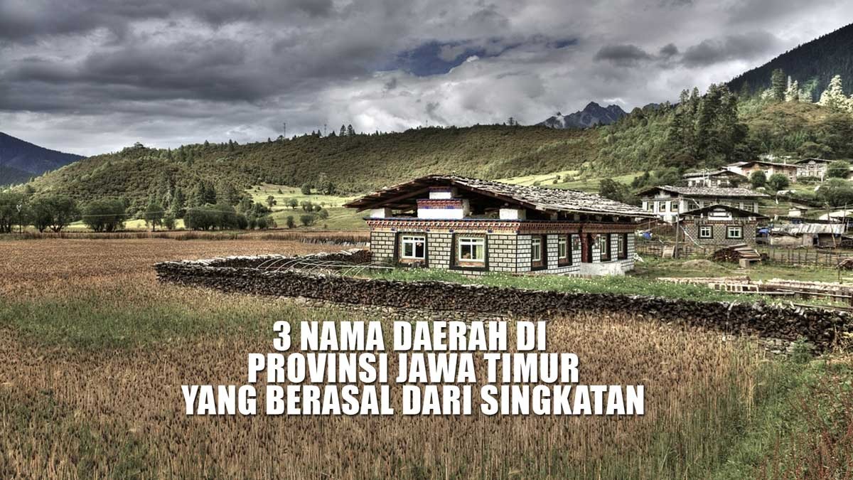 Inilah 3 Nama Daerah di Provinsi Jawa Timur yang Berasal dari Singkatan, Ada yang Tahu Kepanjangan Bondowoso?